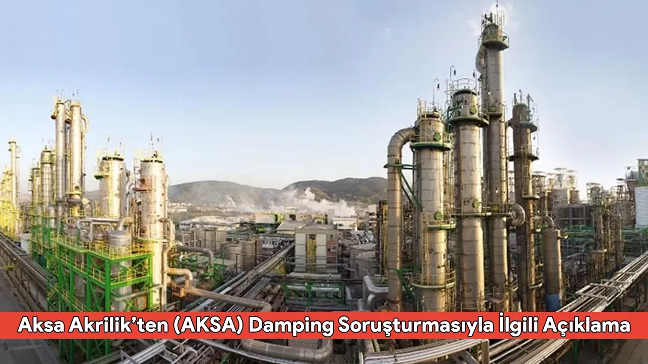 Aksa Akrilik’ten (AKSA) Damping Soruşturmasıyla İlgili Açıklama: İşte Detaylar