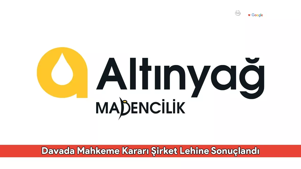 Altınyağ Madencilik ve Enerji Yatırımları A.Ş. Davada Mahkeme Kararı Şirket Lehine Sonuçlandı