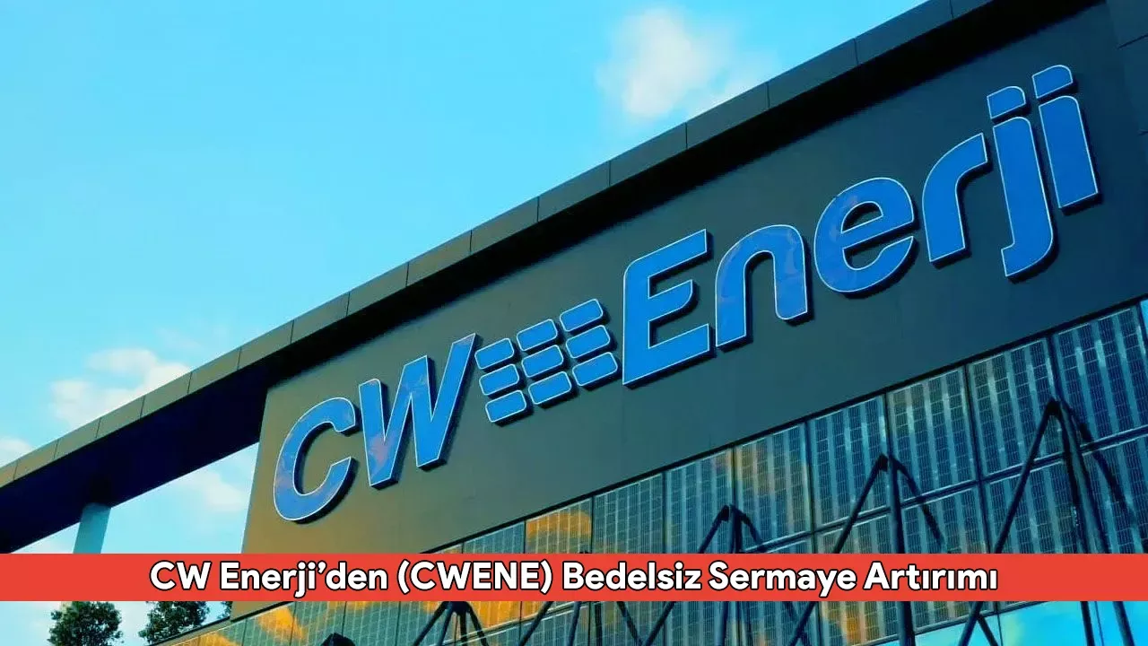 CW Enerji’den (CWENE) Bedelsiz Sermaye Artırımı Açıklaması: Sermaye %708 Arttı