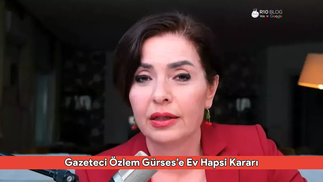 Gazeteci Özlem Gürses’e Ev Hapsi Kararı: YouTube Yayını Nedeniyle Soruşturma Başlatıldı