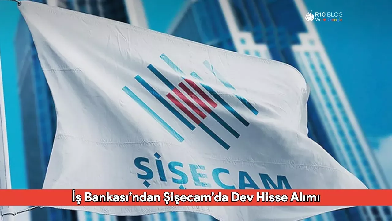 İş Bankası’ndan Şişecam’da Dev Hisse Alımı: Bankanın Payı %51,82’ye Yükseldi