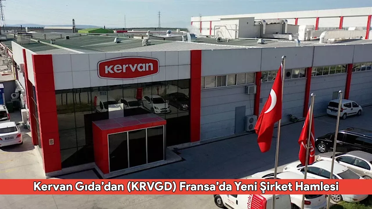 Kervan Gıda’dan (KRVGD) Fransa’da Yeni Şirket Hamlesi: Avrupa Pazarında Gücünü Artırıyor