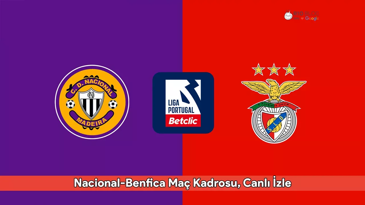Nacional-Benfica Maç Kadrosu, Canlı İzle: Hangi Kanalda, Nereden ve Nasıl İzlenir?