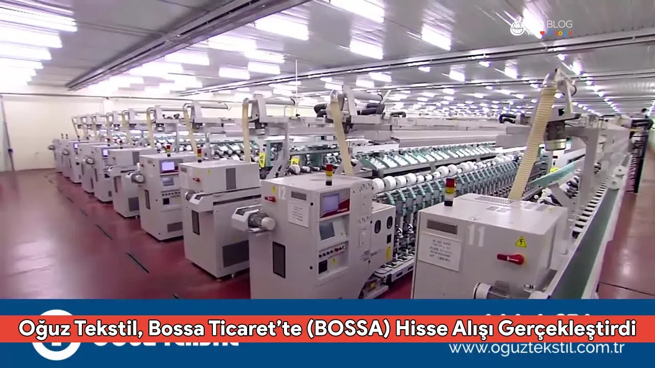 Oğuz Tekstil, Bossa Ticaret’te (BOSSA) Hisse Alışı Gerçekleştirdi