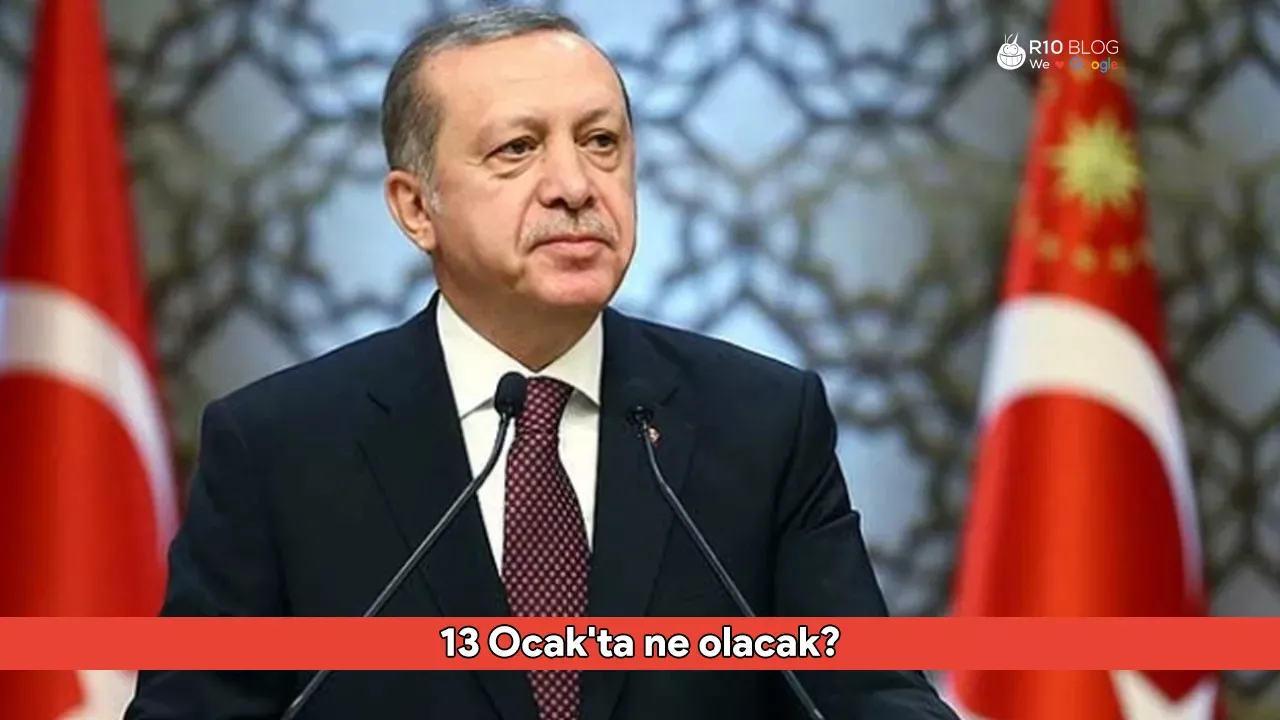 13 Ocak'ta ne olacak? Cumhurbaşkanı Erdoğan 13 Ocak'ta ne açıklayacak?