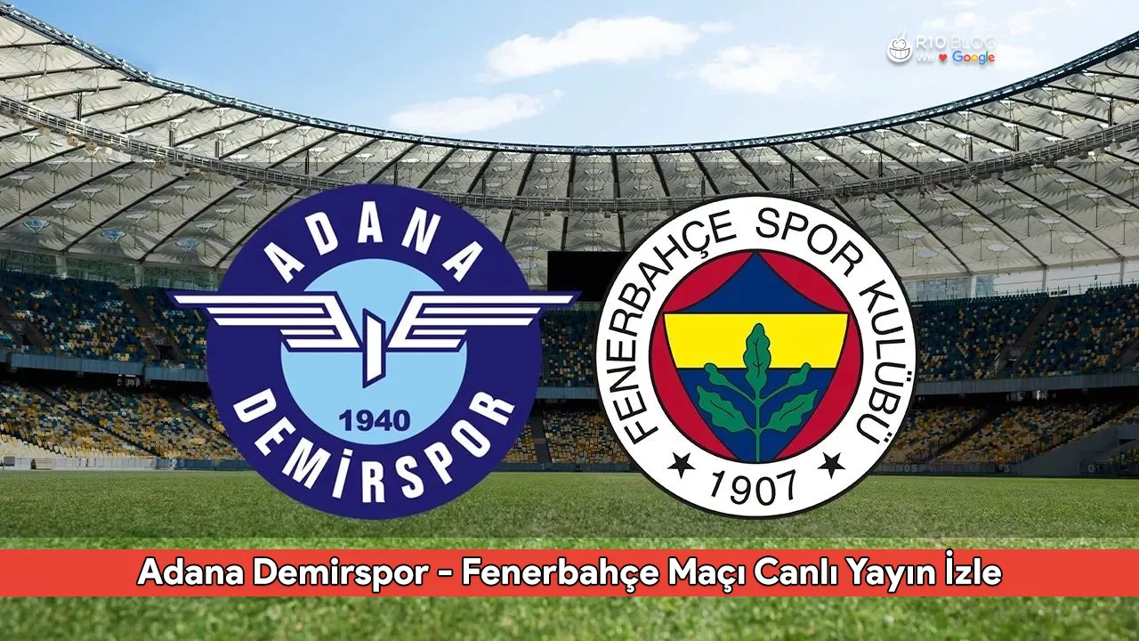 Adana Demirspor - Fenerbahçe Maçı Canlı Yayın İzle: Saat Kaçta ve Hangi Kanalda?