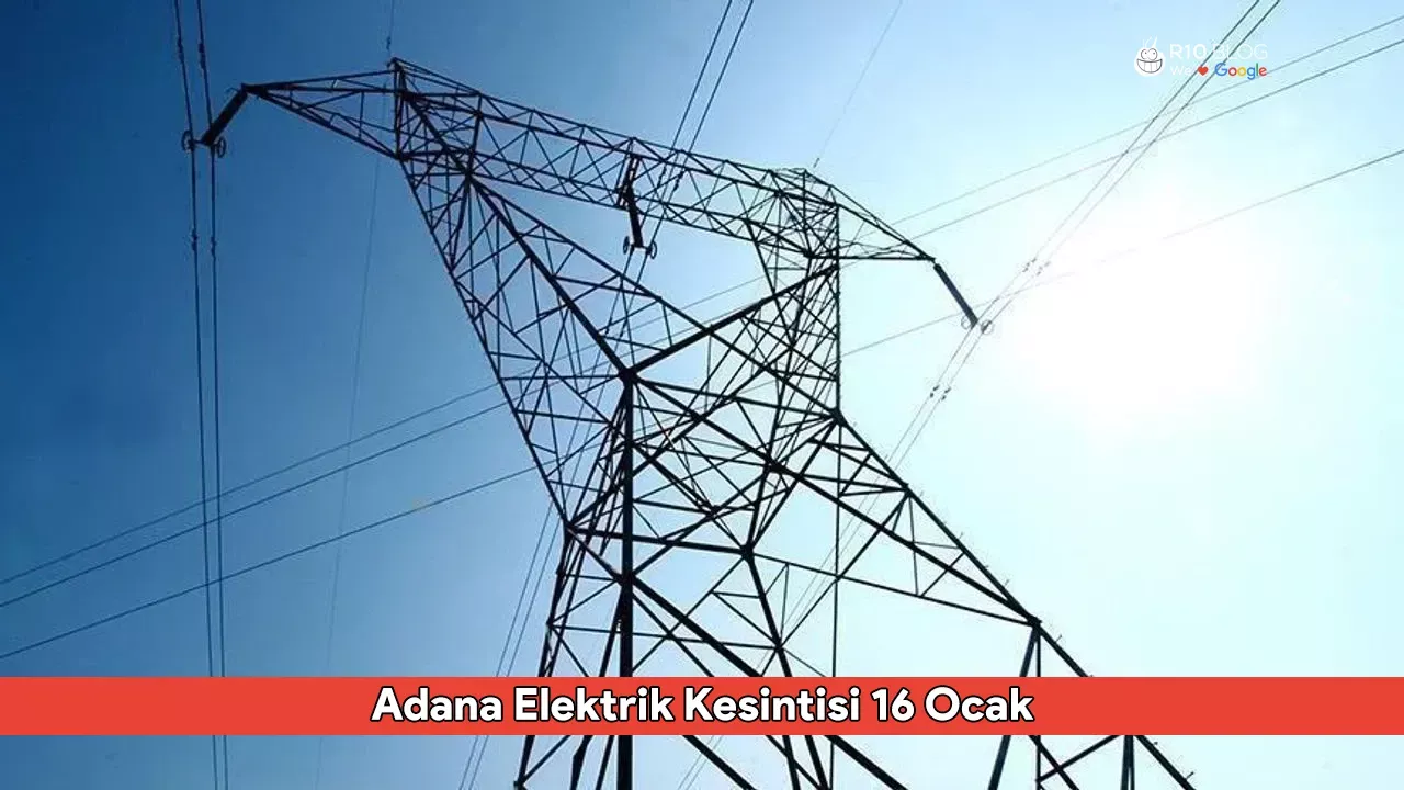 Adana Elektrik Kesintisi 16 Ocak: Seyhan, Yüreğir ve Çukurova Elektrikleri Ne Zaman Gelecek?