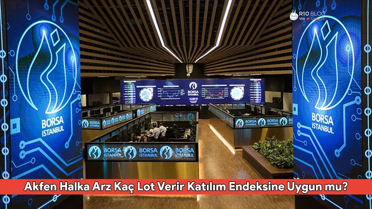 Akfen Halka Arz Kaç Lot Verir? Akfen İnşaat Halka Arz Katılım Endeksine Uygun mu, Hangi Bankalarda Var?