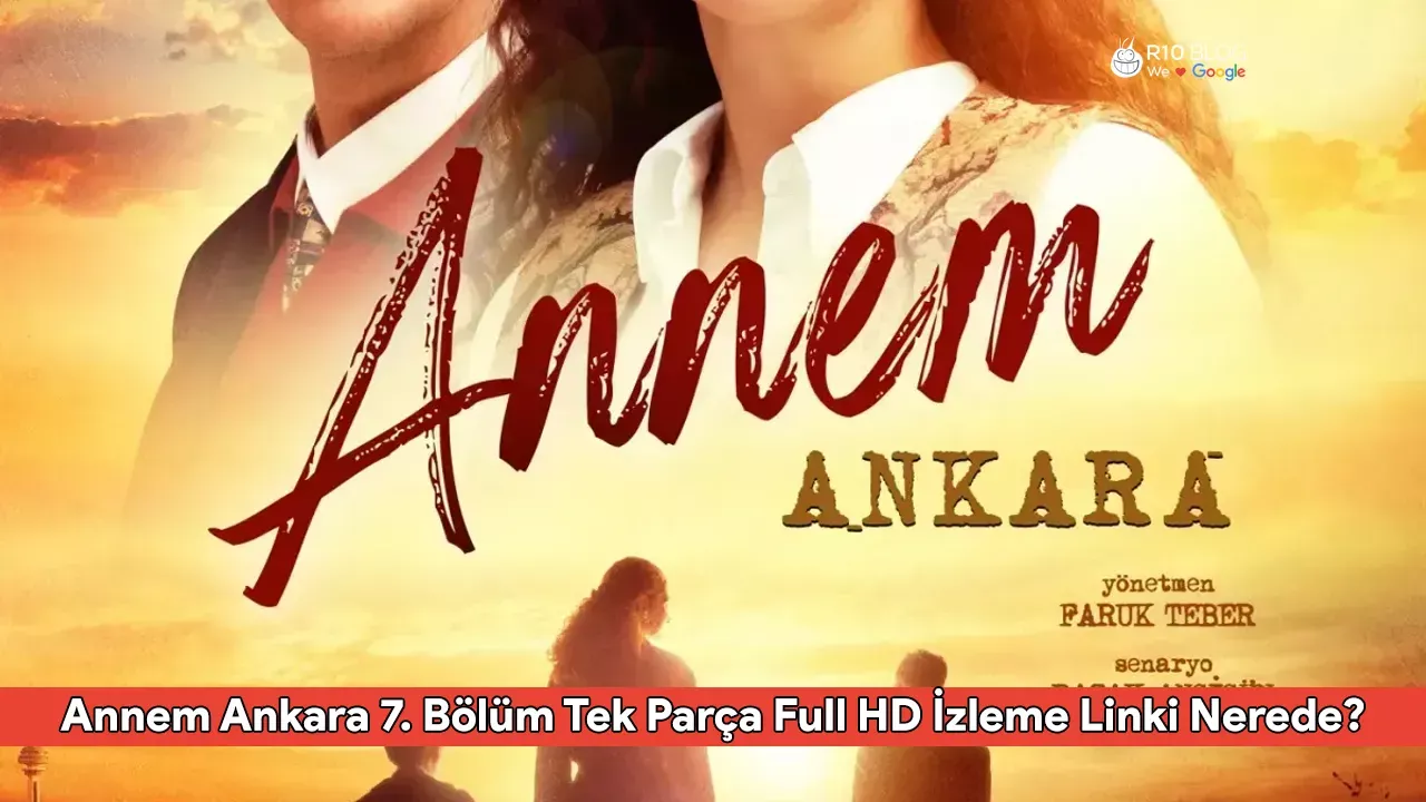 Annem Ankara 7. Bölüm Tek Parça Full HD İzleme Linki Nerede?