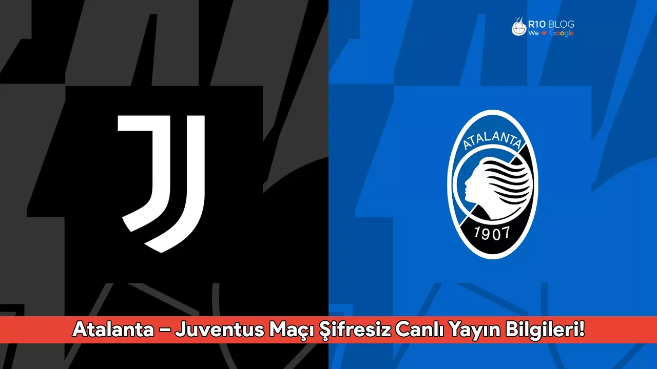 Atalanta – Juventus Maçı Şifresiz Canlı Yayın Bilgileri! Karşılaşma Hangi Kanalda ve Saat Kaçta?