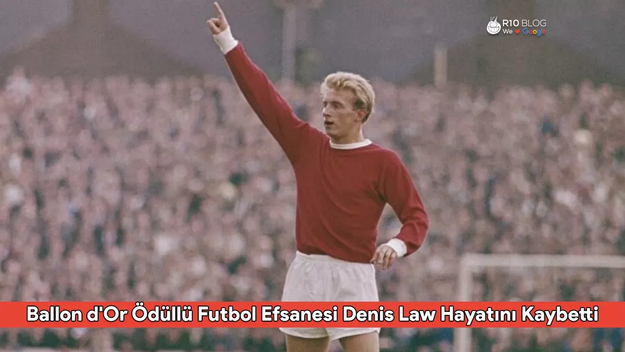 Ballon d'Or Ödüllü Futbol Efsanesi Denis Law Hayatını Kaybetti