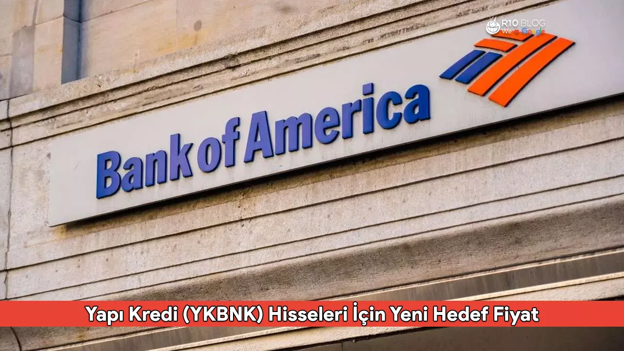 Bank of America, Yapı Kredi (YKBNK) Hisseleri İçin Yeni Hedef Fiyatını Açıkladı: 47 TL’ye Yükseldi