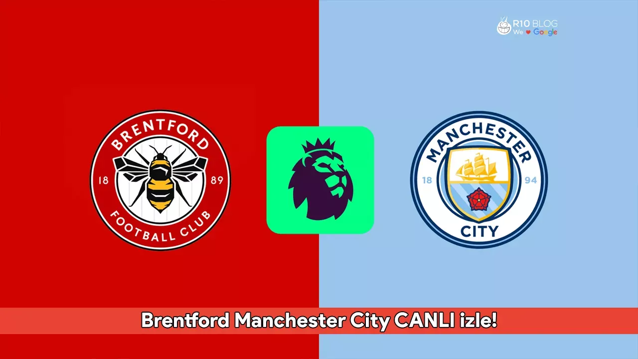 BBrentford Manchester City CANLI izle! Karşılaşma Hangi Kanalda ve Saat Kaçta Yayınlanacak?