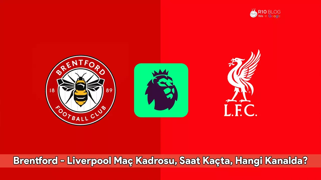 Brentford - Liverpool Maç Kadrosu, Saat Kaçta, Hangi Kanalda?