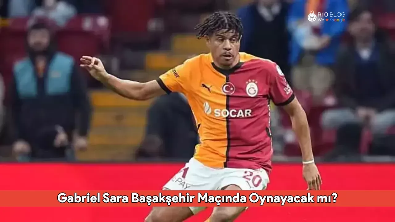 Gabriel Sara Başakşehir Maçında Oynayacak mı? Sara Eden Yok!