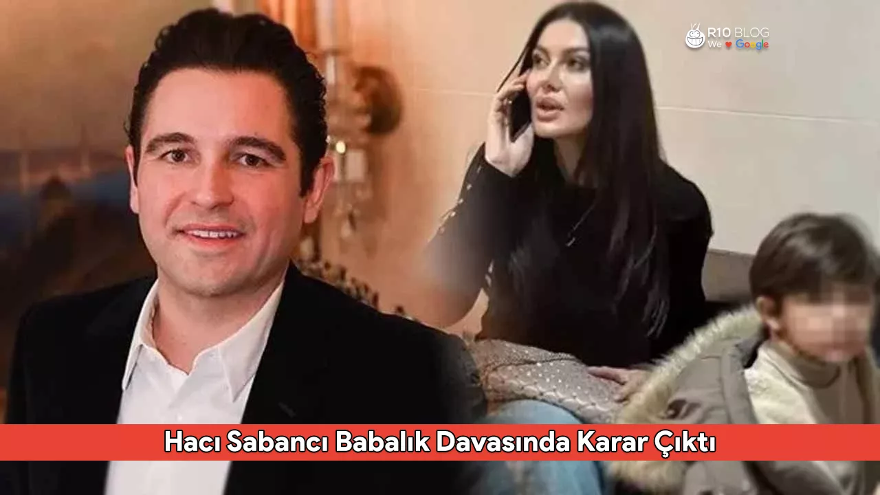 Hacı Sabancı Babalık Davasında Karar Çıktı: DNA Testi Sonuçlandı