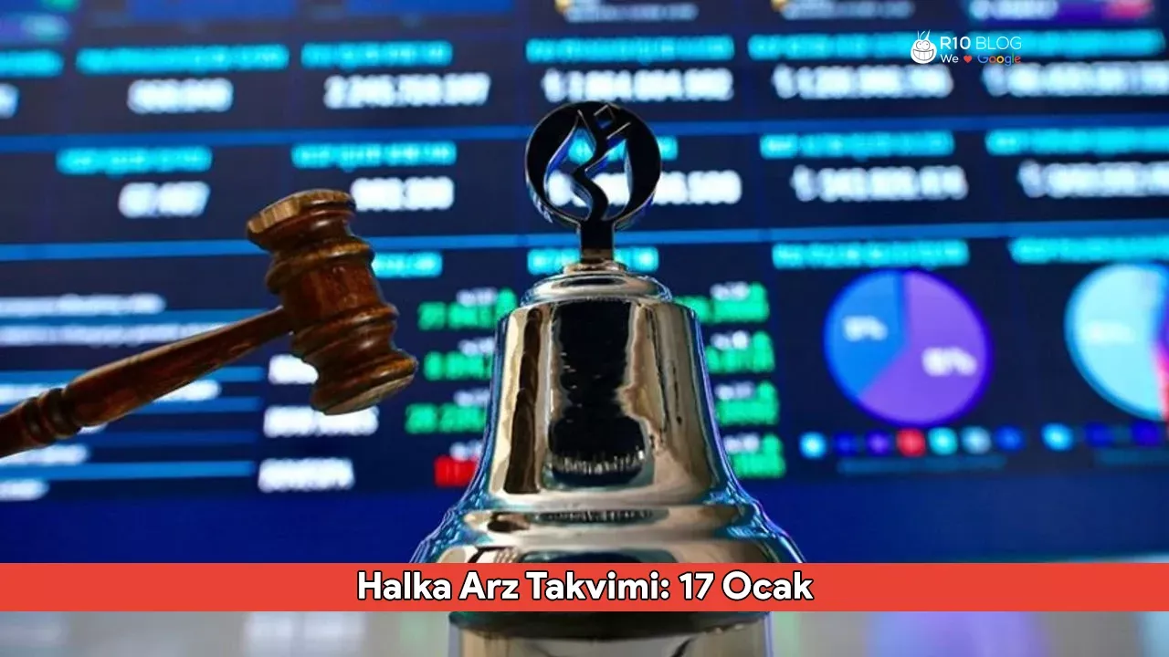 Halka Arz Takvimi: 17 Ocak'ta Halka Arz Edilecek Şirketler Hangileri?