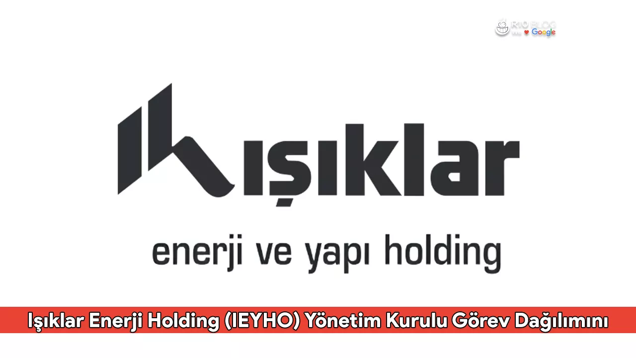 Işıklar Enerji Holding (IEYHO) Yönetim Kurulu Görev Dağılımını Açıkladı