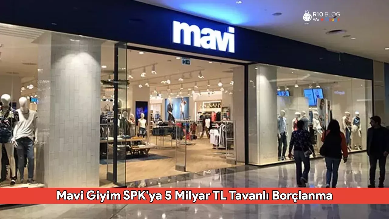 Mavi Giyim SPK'ya 5 Milyar TL Tavanlı Borçlanma Aracı İçin Başvurdu
