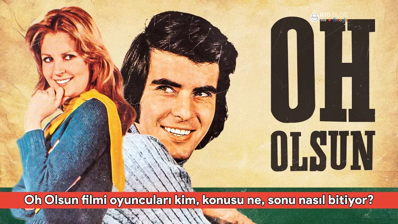 Oh Olsun filmi oyuncuları kim, konusu ne, sonu nasıl bitiyor? Oh Olsun filmi ne zaman, nerede çekildi?