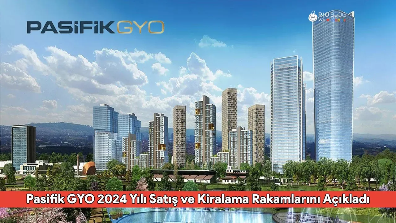 Pasifik GYO 2024 Yılı Satış ve Kiralama Rakamlarını Açıkladı