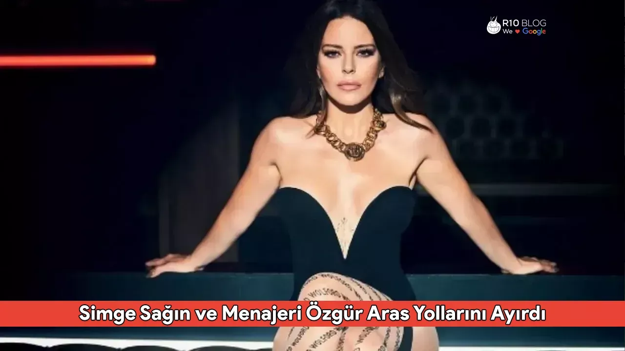 Simge Sağın ve Menajeri Özgür Aras Yollarını Ayırdı