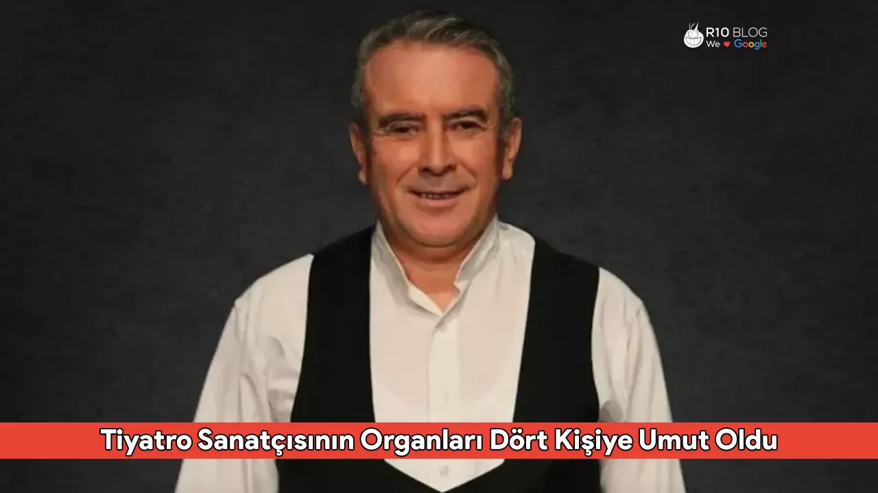 Tiyatro Sanatçısının Organları Dört Kişiye Umut Oldu