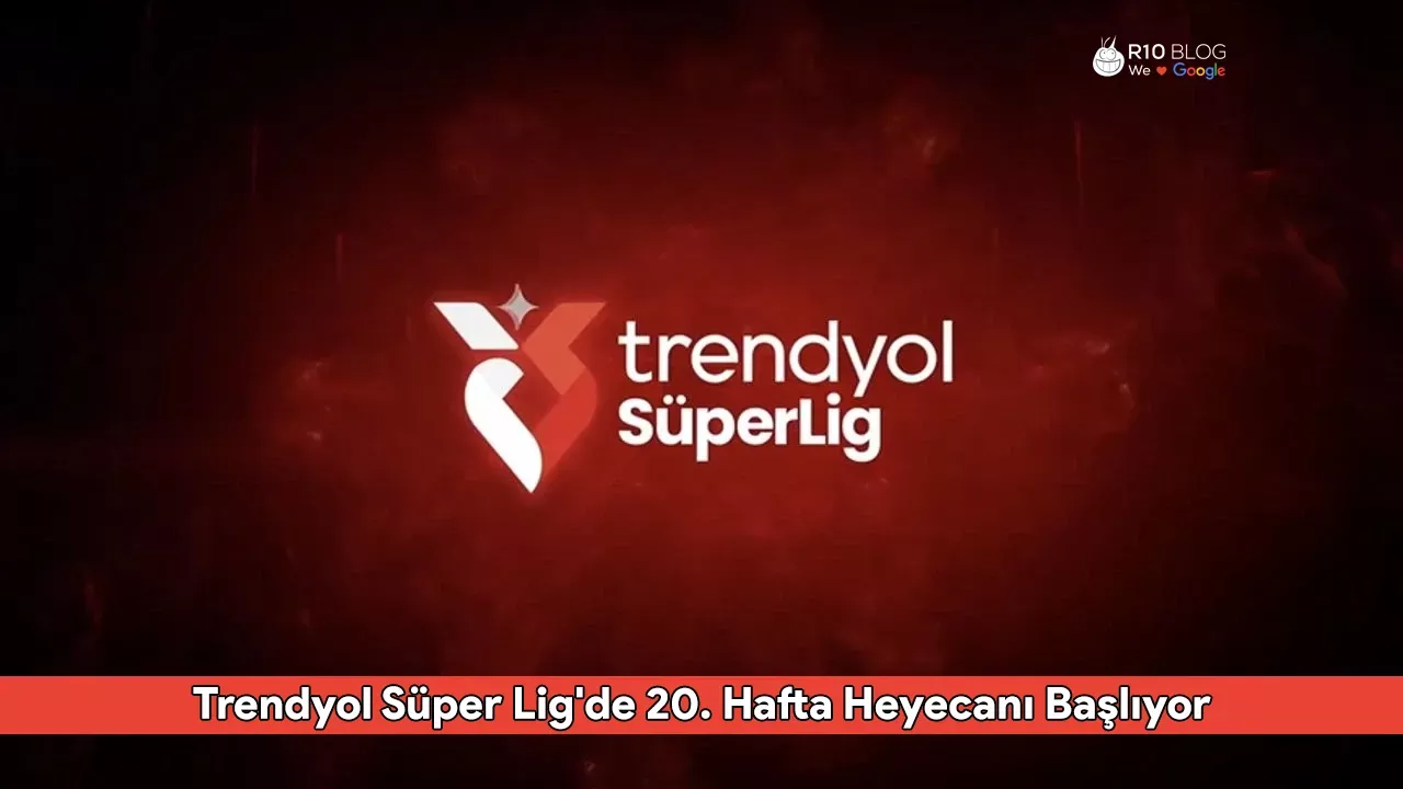 Trendyol Süper Lig'de 20. Hafta Heyecanı Başlıyor