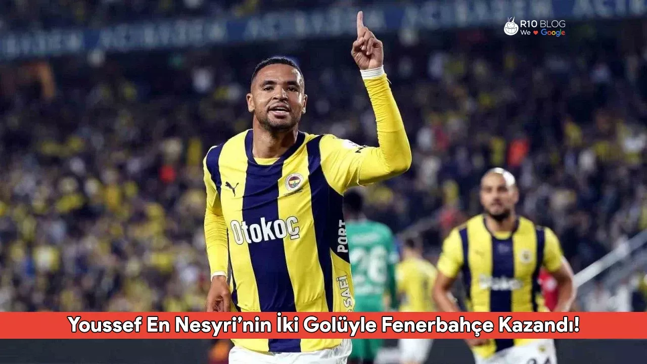 Youssef En Nesyri’nin İki Golüyle Fenerbahçe Zirve Takibini Sürdürüyor: 2-1